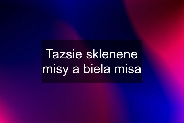 Tazsie sklenene misy a biela misa