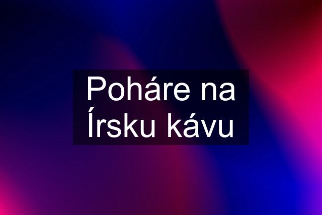 Poháre na Írsku kávu