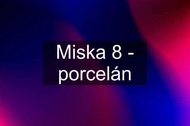 Miska 8 - porcelán