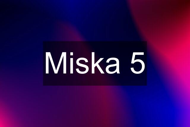 Miska 5