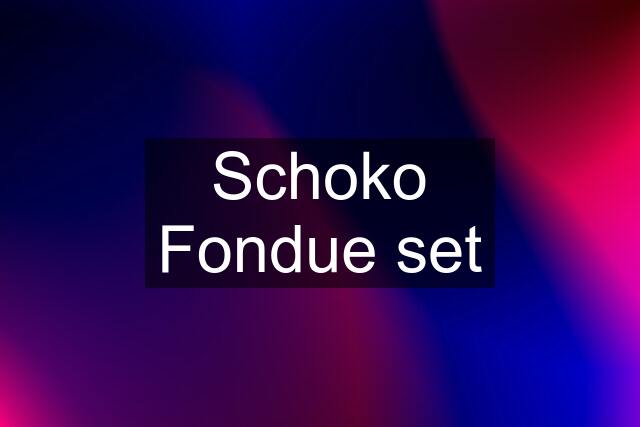 Schoko Fondue set