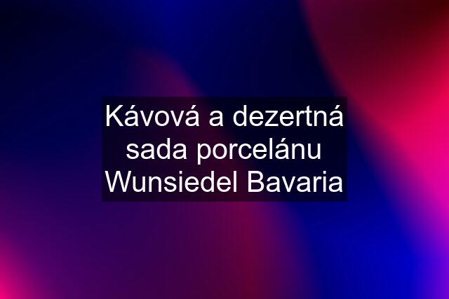 Kávová a dezertná sada porcelánu Wunsiedel Bavaria