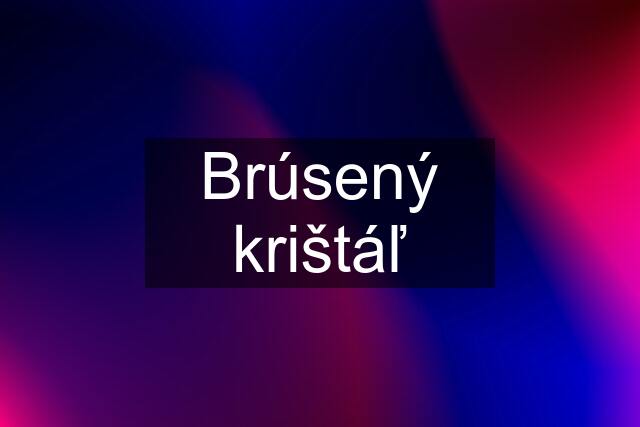 Brúsený krištáľ