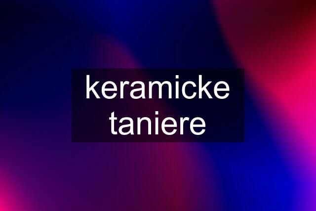 keramicke taniere