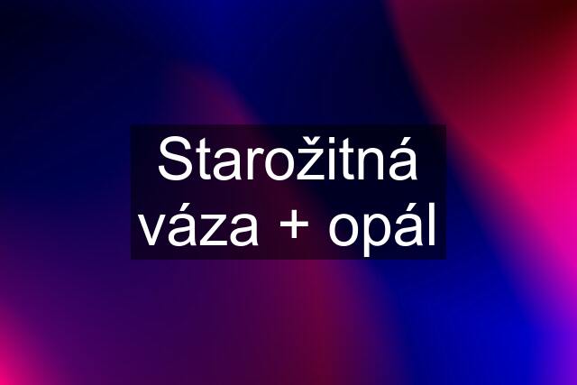 Starožitná váza + opál