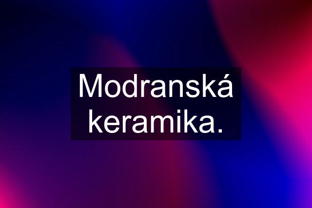 Modranská keramika.