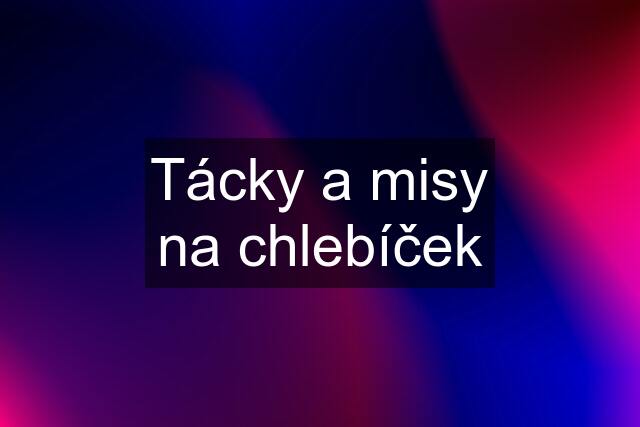 Tácky a misy na chlebíček