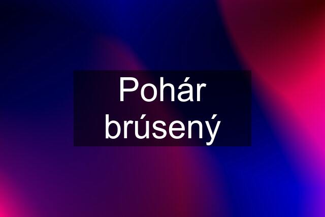 Pohár brúsený