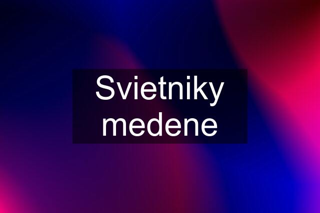 Svietniky medene