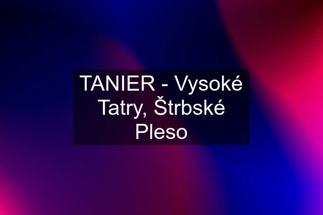 TANIER - Vysoké Tatry, Štrbské Pleso