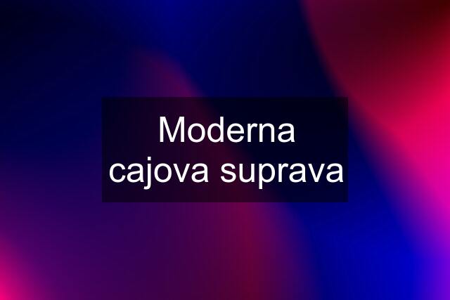 Moderna cajova suprava