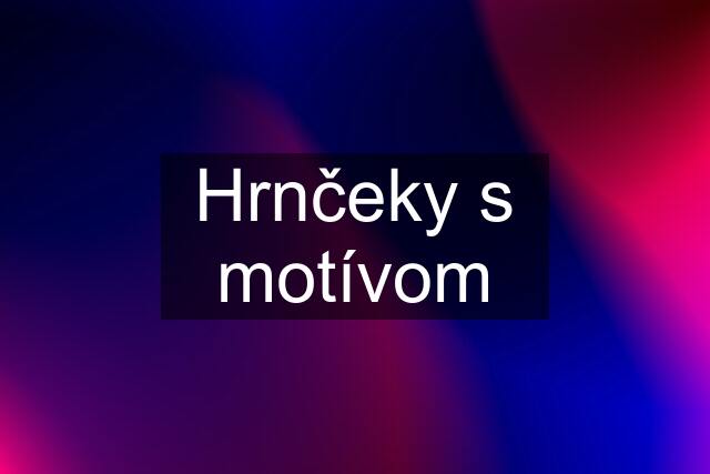 Hrnčeky s motívom