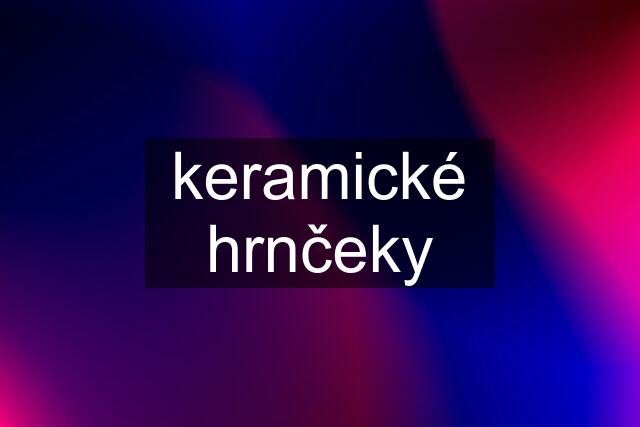 keramické hrnčeky