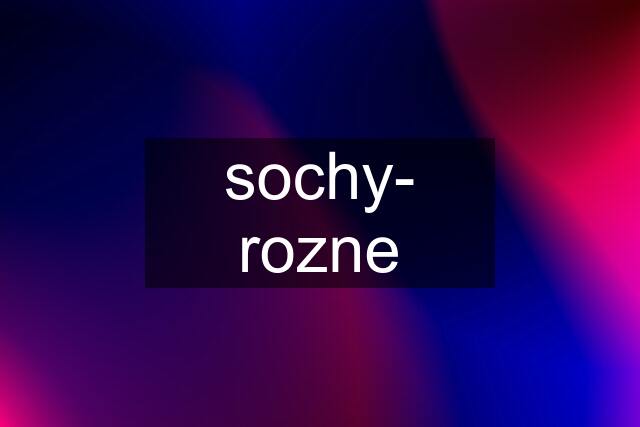 sochy- rozne