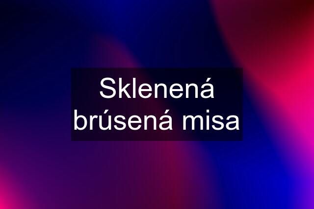 Sklenená brúsená misa