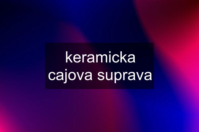 keramicka cajova suprava