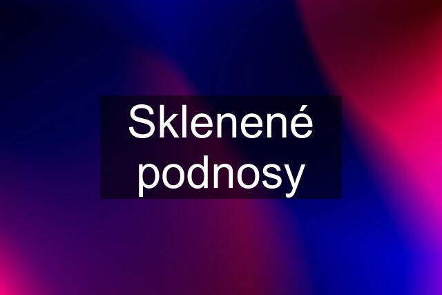 Sklenené podnosy