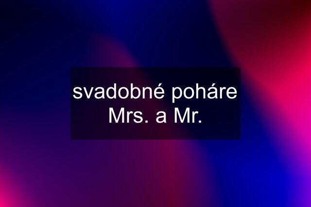 svadobné poháre Mrs. a Mr.