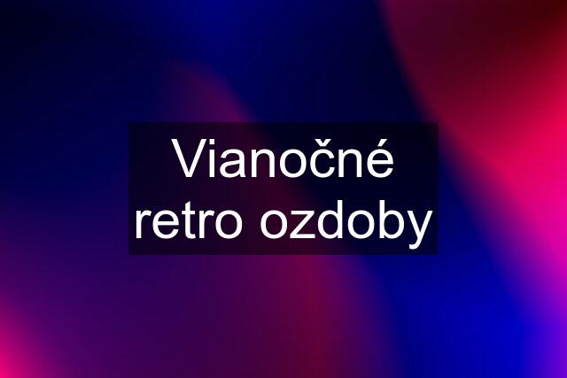 Vianočné retro ozdoby