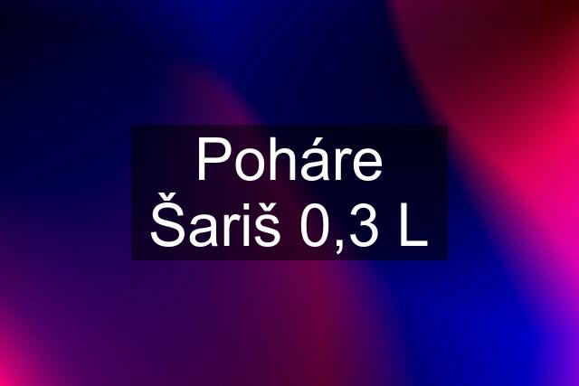 Poháre Šariš 0,3 L