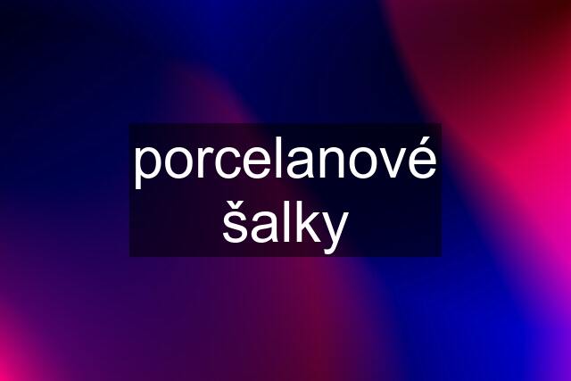 porcelanové šalky