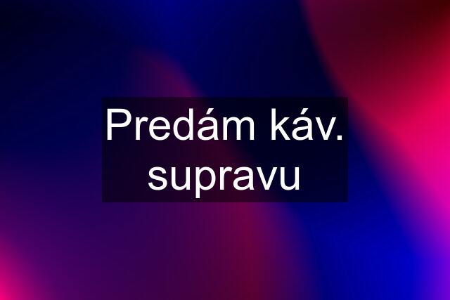 Predám káv. supravu