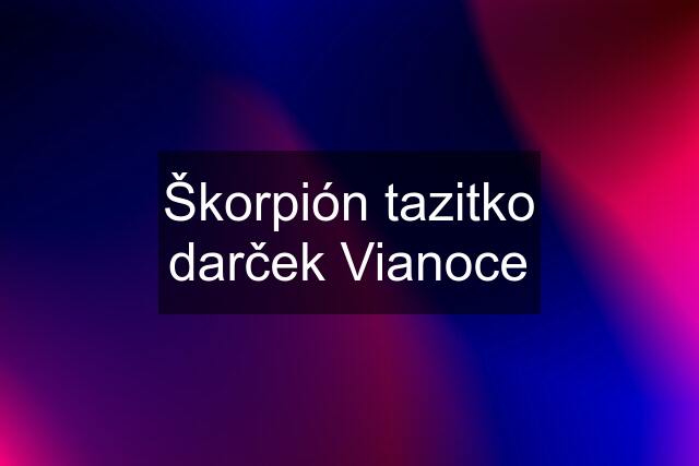 Škorpión tazitko darček Vianoce