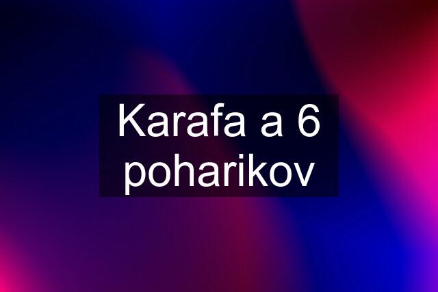 Karafa a 6 poharikov