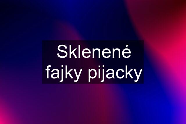 Sklenené fajky pijacky