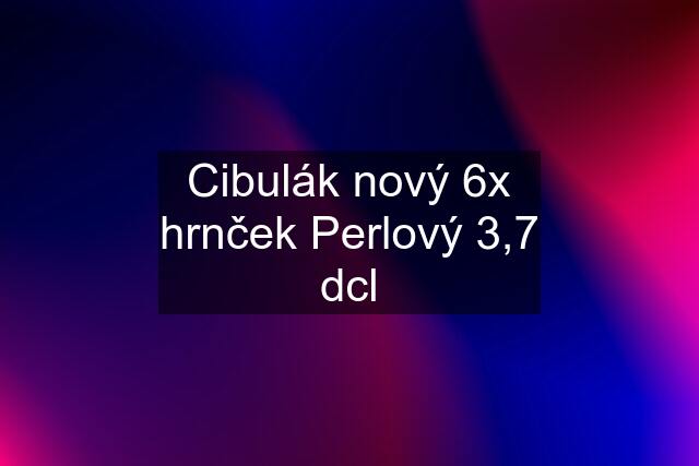 Cibulák nový 6x hrnček Perlový 3,7 dcl