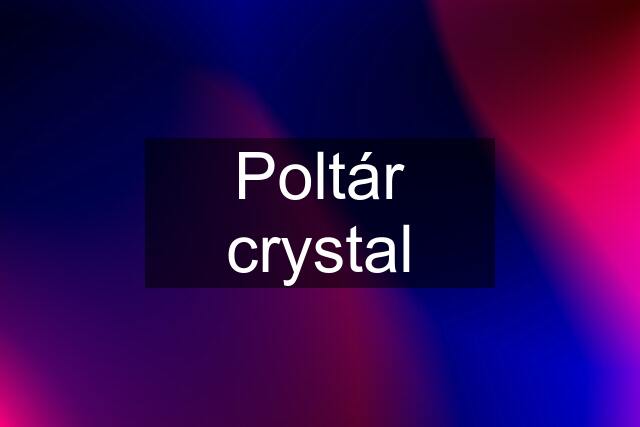 Poltár crystal
