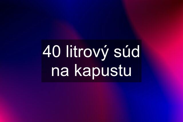 40 litrový súd na kapustu