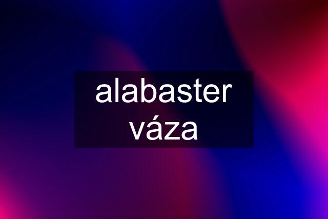 alabaster váza