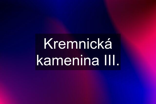 Kremnická kamenina III.