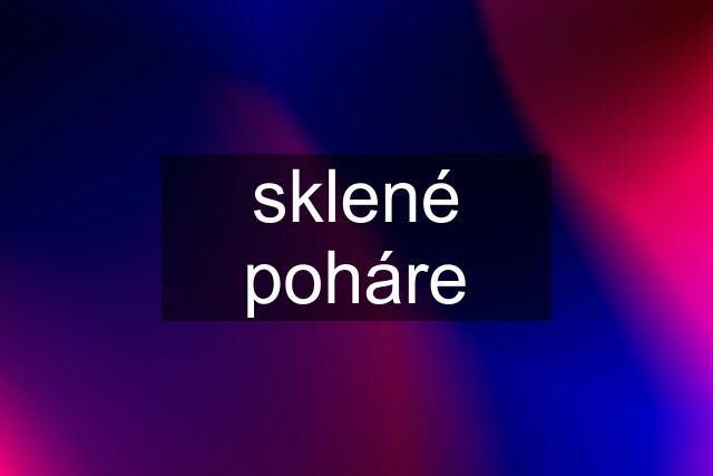 sklené poháre