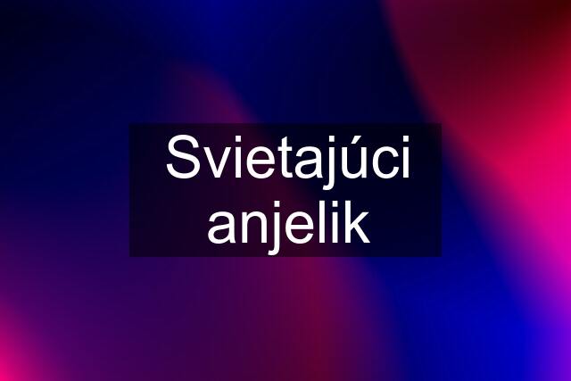 Svietajúci anjelik