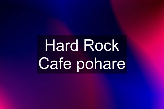 Hard Rock Cafe pohare