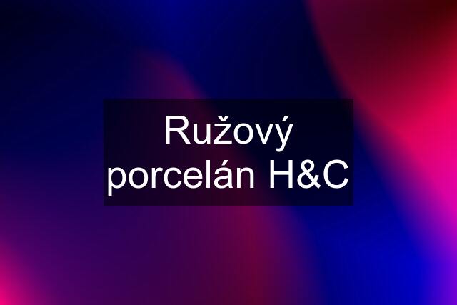 Ružový porcelán H&C