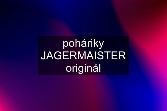 poháriky JAGERMAISTER originál