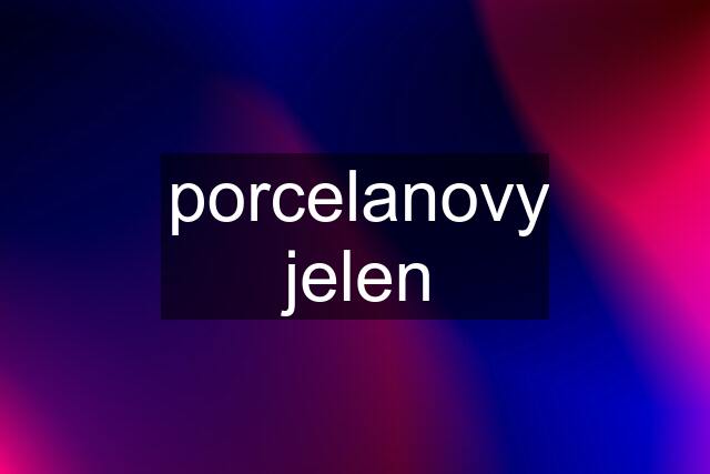 porcelanovy jelen