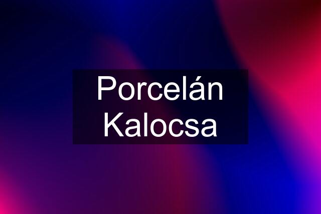 Porcelán Kalocsa