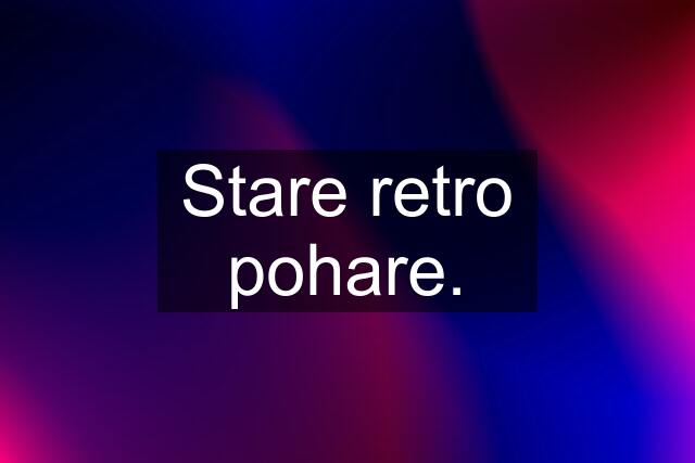 Stare retro pohare.