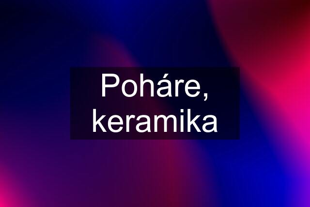 Poháre, keramika