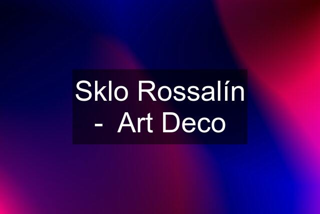 Sklo Rossalín -  Art Deco