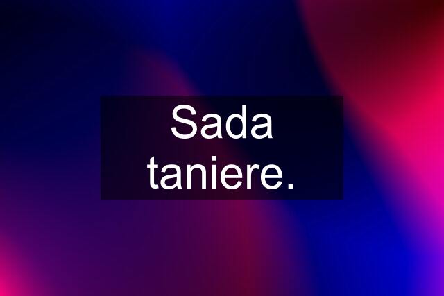 Sada taniere.