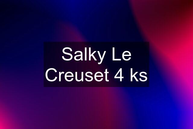 Salky Le Creuset 4 ks