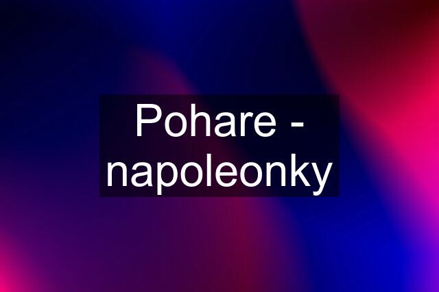 Pohare - napoleonky