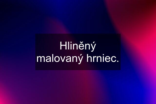 Hliněný malovaný hrniec.