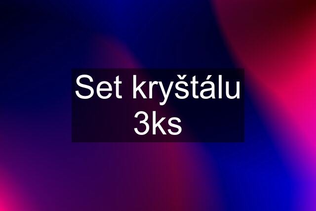 Set kryštálu 3ks