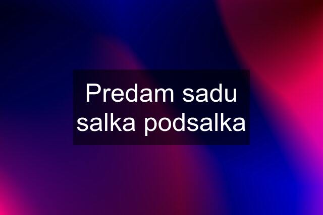 Predam sadu salka podsalka